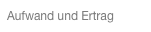 Aufwand und Ertrag